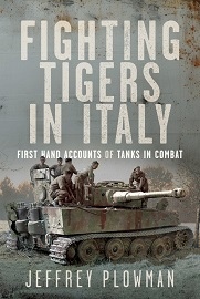  FIGHTING TIGERS IN ITALY: First Hand Accounts of Tanks in Combat