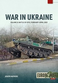  WAR IN UKRAINE: Volume 8 – Battle of Kyiv, February-April 2022