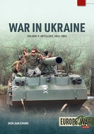  WAR IN U.K.RAINE: Volume 9 – Artillery 2022-2024