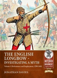 THE ENGLISH LONGBOW – INVESTIGATING A MYTH, VOLUME 1: Performance and Employment 1298-1485