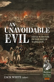  AN UNAVOIDABLE EVIL: Siege Warfare in the Age of Napoleon