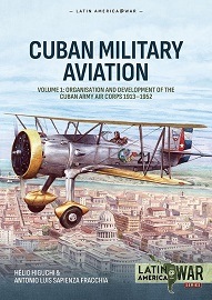  CUBAN MILITARY AVIATION: Volume 1 – Organisation and Development of the Cuban Army Air Corps 1913-1952