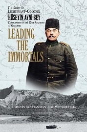  LEADING THE IMMORTALS: The Story of Lieutenant Colonel Huseyin Avni, Commander of the 57th Regiment at Gallipoli