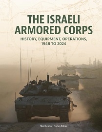  THE ISRAELI ARMORED CORPS: History, Equipment, Operations, 1948 to 2024