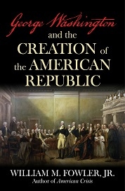  GEORGE WASHINGTON AND THE CREATION OF THE AMERICAN REPUBLIC