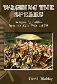  WASHING THE SPEARS: Wargaming Battles from the Zulu War 1879