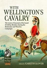  WITH WELLINGTON'S CAVALRY: The Letters and Journals of the Luard and Dalbiac brothers during the Peninsular and Waterloo Campaigns