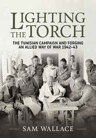  LIGHTING THE TORCH: The Tunisian Campaign and Forging an Allied Way of War 1942-43