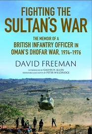  FIGHTING THE SULTAN'S WAR: The Memoir of a British Infantry Officer in Oman's Dhofar War, 1974-1976