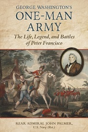  GEORGE WASHINGTON'S ONE-MAN ARMY: The Life, Legend, and Battles of Peter Franciso