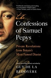  THE CONFESSIONS OF SAMUEL PEPYS: Private Revelations from Britan's Most Famed Diarist