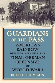  GUARDIANS OF THE PASS: America's Rainbow Division Against the Final German Offensive of World War I