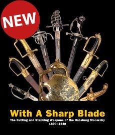  WITH A SHARP BLADE: The Cutting and Stabbing Weapons of the Habsburg Monarchy 1600-1848
