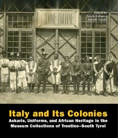  ITALY AND ITS COLONIES: Askaris, Uniforms, and African Heritage in the Museum Collections of Trentino-South Tyrol