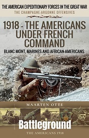  1918 &ndash; THE AMERICANS UNDER FRENCH COMMAND: The Champagne-Argonne Offensives: Blanc Mont, Marines and African-Americans