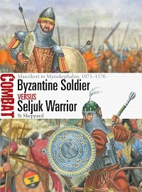  084 BYZANTINE SOLDIER VS SELJUK WARRIOR: Manzikert to Myriokephalon, 1071-1176