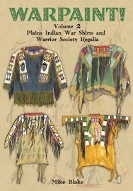  WARPAINT! Volume 2: Plains Indian War Shirts and War Society Regalia