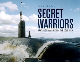  SECRET WARRIORS: British Submarines in the Cold War