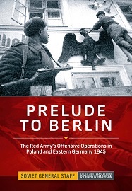  PRELUDE TO BERLIN: The Red Army's Offensive Operations in Poland and Eastern Germany, 1945