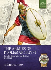  THE ARMIES OF PTOLEMAIC EGYPT: Cleruchs, Mercenaries and Machimoi 323-30 BCE