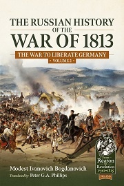  THE RUSSIAN HISTORY OF THE WAR OF 1813, VOLUME 2: The War to Liberate Germany