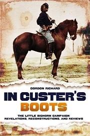  IN CUSTER'S BOOTS: The Little Bighorn Campaign: Revelations, Reconstructions, and Reviews