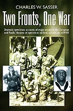  TWO FRONTS, ONE WAR: Dramatic Eyewitness Accounts of Major Events in the European and Pacific Theatres of Operations on Land, Sea and Air in WWII