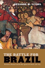  THE BATTLE FOR BRAZIL: Resistance, Renewal, and the War Against the Dutch, 1580-1654