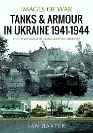  TANKS AND ARMOUR IN UKRAINE 1941-1944: Images of War Series