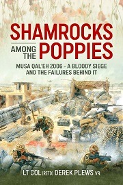  SHAMROCKS AMONG THE POPPIES: Musa Qal'eh 2006 &ndash; A Bloody Siege And The Failures Behind It