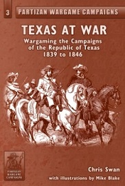  PARTIZAN WARGAME CAMPAIGNS VOLUME 3: Texas at War, Wargaming the Campaigns of the Republic of Texas 1839-1846