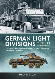  GERMAN LIGHT DIVISIONS 1938-39 VOLUME 2: Polish Campaign 1939, Combat Lessons, Camouflage, Markings & Equipment