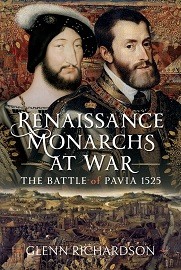  RENAISSANCE MONARCHS AT WAR: The Battle of Pavia, 1525