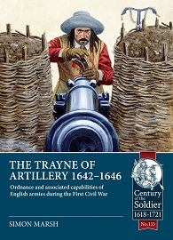  THE TRAYNE OF ARTILLERY 1642-1646: Ordnance and associated capabilities of English armies during the First Civil War