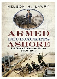  ARMED BLUEJACKETS ASHORE: U.S. Navy Landing Guns 1850-1942