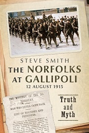  THE NORFOLKS AT GALLIPOLI, 12 AUGUST 1915: Truth and Myth