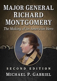  MAJOR GENERAL RICHARD MONTGOMERY: The Making of an American Hero