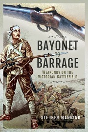  BAYONET TO BARRAGE: Weaponry on the Victorian Battlefield