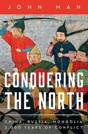  CONQUERING THE NORTH: China, Russia, Mongolia: 2,000 Years of Conflict