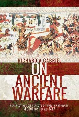  ON ANCIENT WARFARE: Perspectives on Aspects of War in Antiquity &ndash; 4000 BC to AD 637