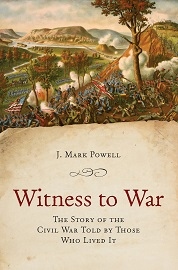  WITNESS TO WAR: The Story of the Civil War Told By Those Who Lived It