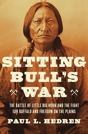  SITTING BULL'S WAR: The Battle of Little Big Horn and the Fight for Buffalo and Freedom on the Plains