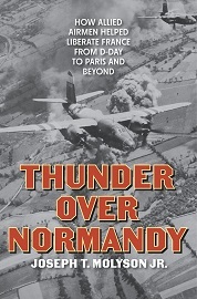  THUNDER OVER NORMANDY: How Allied Airmen Helped Liberate France from D-Day to Paris and Beyond