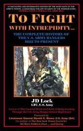  TO FIGHT WITH INTREPIDITY: The Complete History of The U.S. Army Rangers, 1622 to Present
