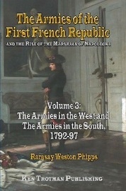  THE ARMIES OF THE FIRST FRENCH REPUBLIC AND THE RISE OF THE MARSHALS OF NAPOLEON 1, VOLUME 3: The Armies in the West, The Armies in the South 1792-1797
