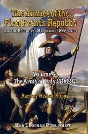  THE ARMIES OF THE FIRST FRENCH REPUBLIC AND THE RISE OF THE MARSHALS OF NAPOLEON 1, VOLUME 4: The Army of Italy, Paris, the Army of the Interior, the Coup d'Etat of Frustidor 1796-1797