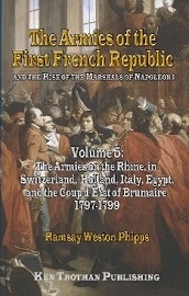  THE ARMIES OF THE FIRST FRENCH REPUBLIC AND THE RISE OF THE MARSHALS OF NAPOLEON 1, VOLUME 5: The Armies on the Rhine, in Switzerland, Holland, Italy, Egypt and the Coup d'Etat of Brumaire 1797-1799