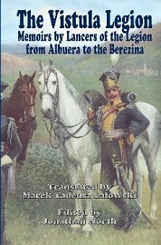  THE VISTULA LEGION: Memoirs by Lancers of the Legion from Albuera to the Berezina