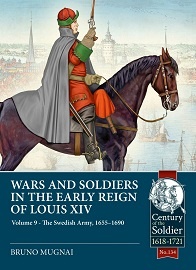  WARS AND SOLDIERS IN THE EARLY REIGN OF LOUIS XIV: Volume 9 &ndash; The Swedish Army, 1655-1690