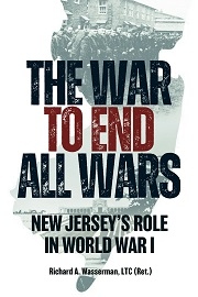  THE WAR TO END ALL WARS: New Jersey's Role in World War I